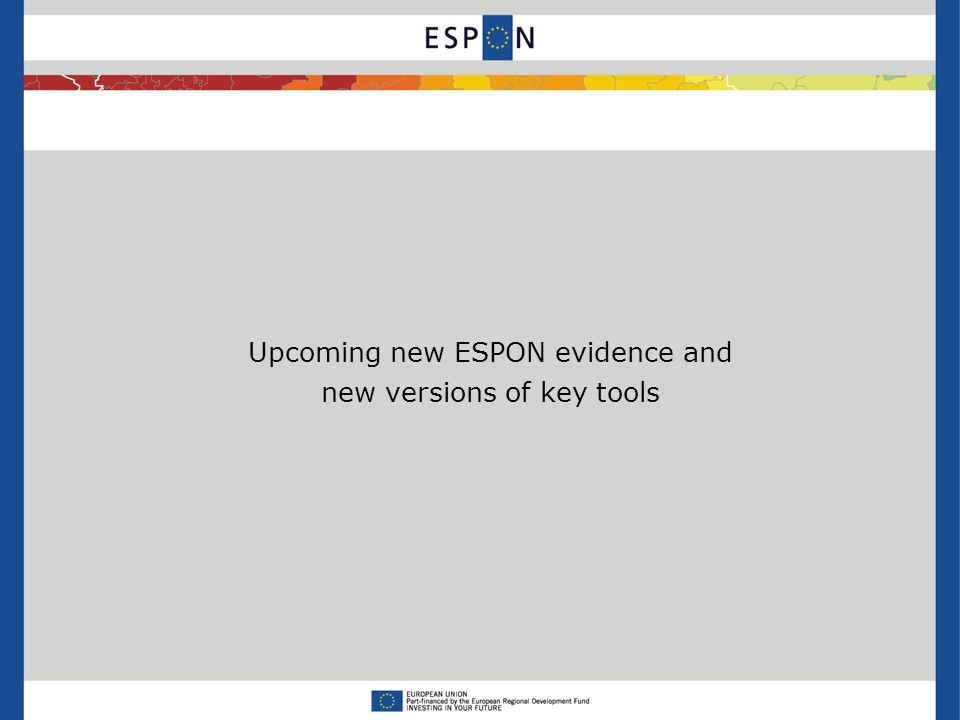 Upcoming new ESPON evidence and new versions of key tools