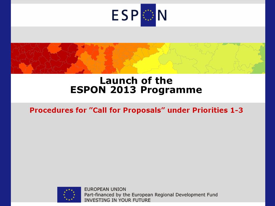 Launch of the ESPON 2013 Programme Procedures for Call for Proposals under Priorities 1-3