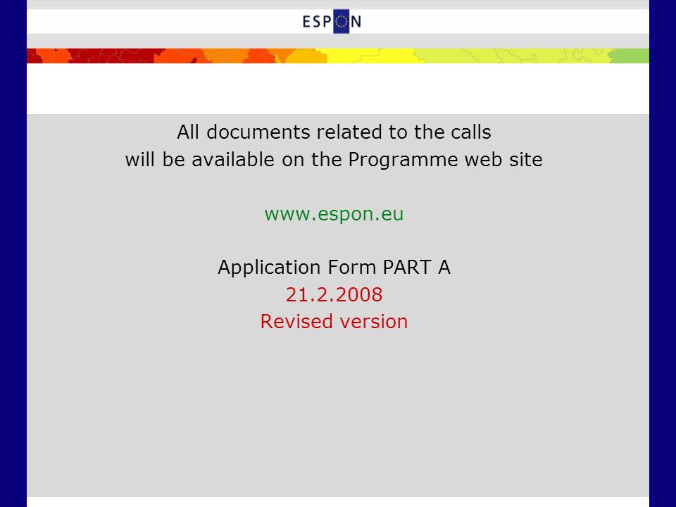 All documents related to the calls will be available on the Programme web site   Application Form PART A Revised version
