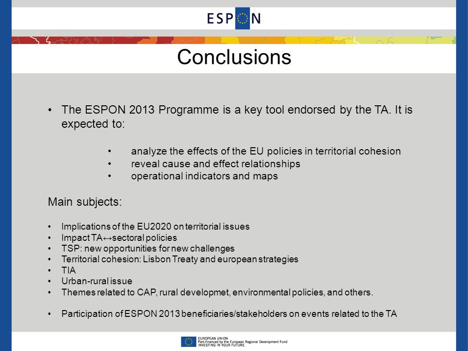 Conclusions The ESPON 2013 Programme is a key tool endorsed by the TA.
