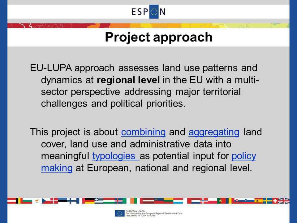 EU-LUPA approach assesses land use patterns and dynamics at regional level in the EU with a multi- sector perspective addressing major territorial challenges and political priorities.