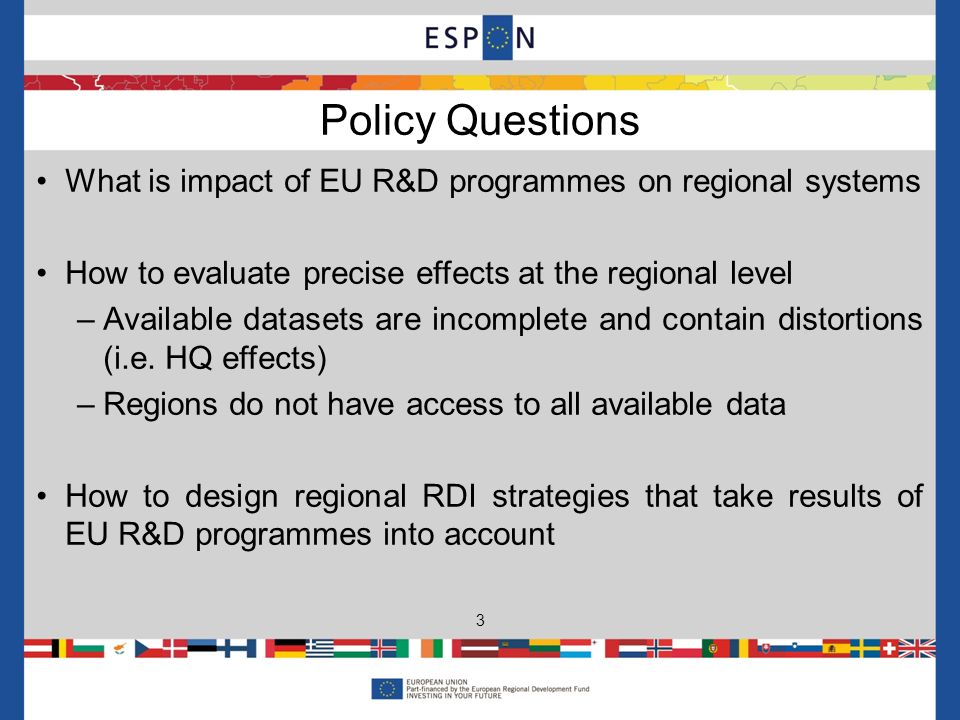 What is impact of EU R&D programmes on regional systems How to evaluate precise effects at the regional level –Available datasets are incomplete and contain distortions (i.e.