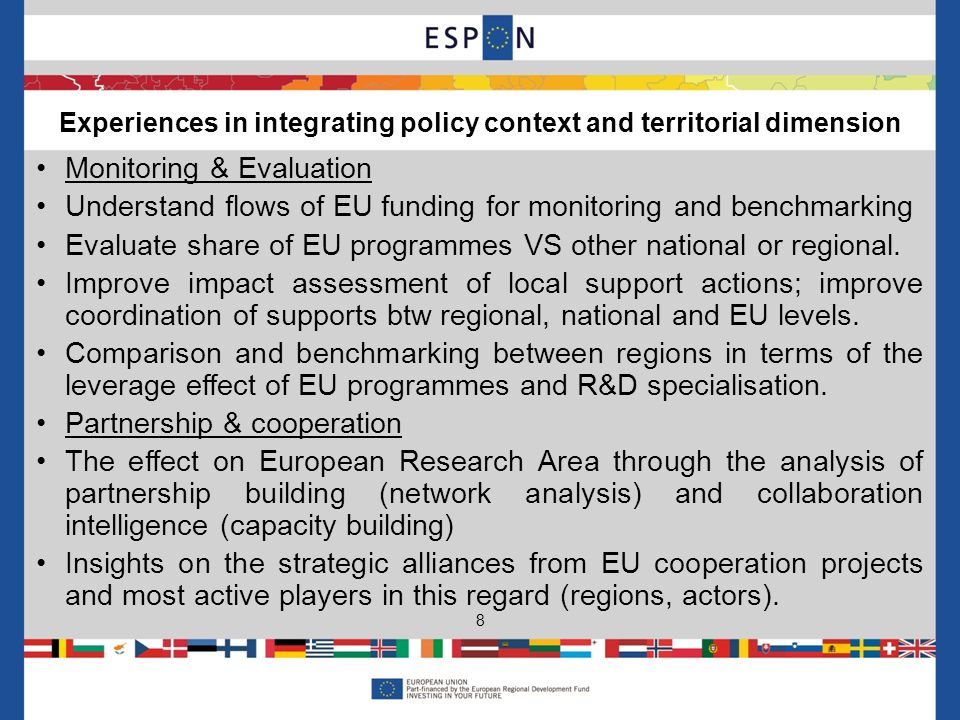 Monitoring & Evaluation Understand flows of EU funding for monitoring and benchmarking Evaluate share of EU programmes VS other national or regional.