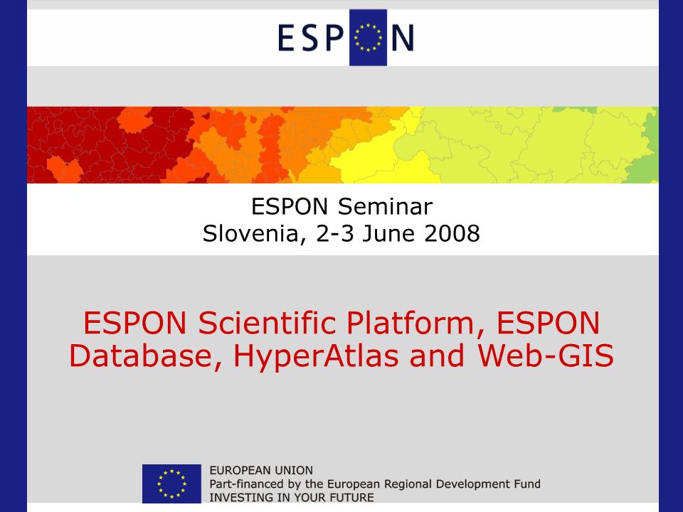 ESPON Scientific Platform, ESPON Database, HyperAtlas and Web-GIS ESPON Seminar Slovenia, 2-3 June 2008