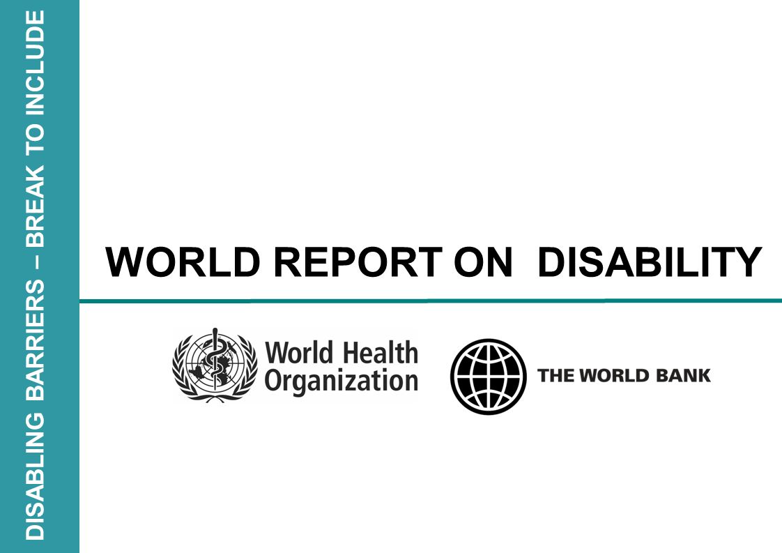 DISABLING BARRIERS – BREAK TO INCLUDE WORLD REPORT ON DISABILITY