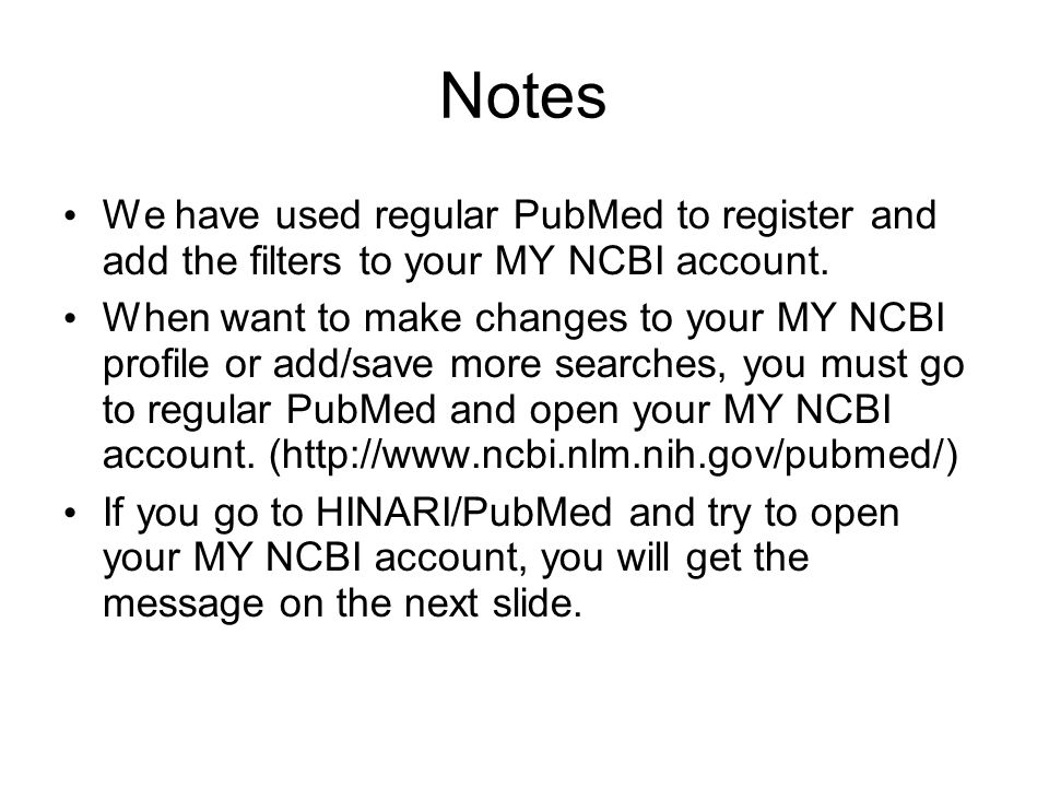 Notes We have used regular PubMed to register and add the filters to your MY NCBI account.