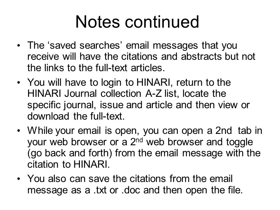 Notes continued The saved searches  messages that you receive will have the citations and abstracts but not the links to the full-text articles.