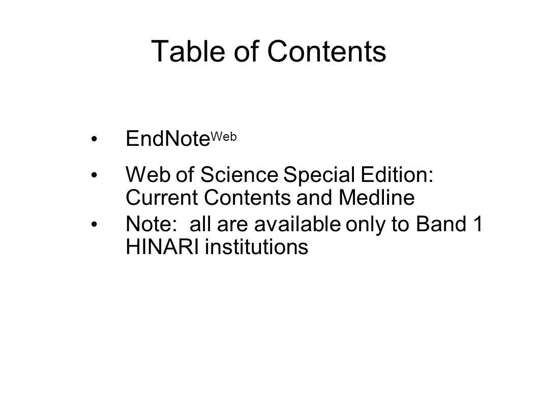 Table of Contents EndNote Web Web of Science Special Edition: Current Contents and Medline Note: all are available only to Band 1 HINARI institutions