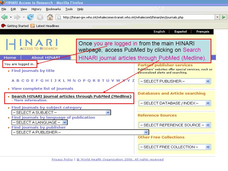 Main HINARI webpage Once you are logged in from the main HINARI webpage, access PubMed by clicking on Search HINARI journal articles through PubMed (Medline).