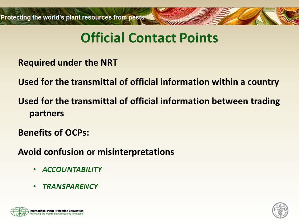 Official Contact Points Required under the NRT Used for the transmittal of official information within a country Used for the transmittal of official information between trading partners Benefits of OCPs: Avoid confusion or misinterpretations ACCOUNTABILITY TRANSPARENCY