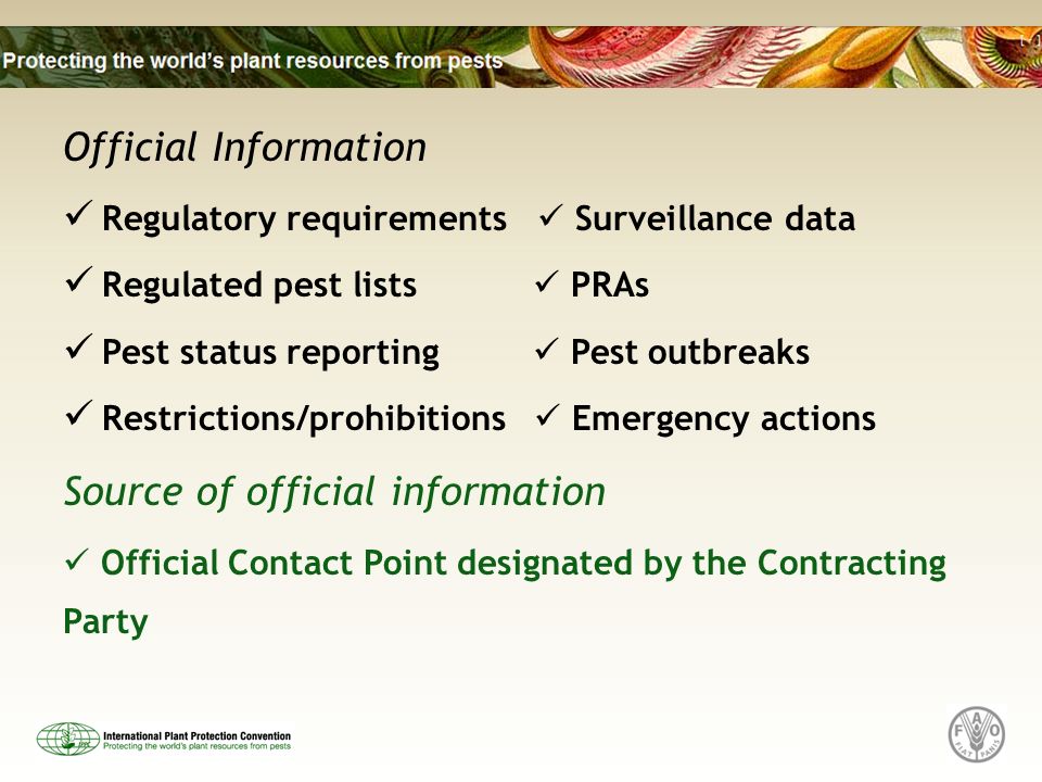 Official Information Regulatory requirements Surveillance data Regulated pest lists PRAs Pest status reporting Pest outbreaks Restrictions/prohibitions Emergency actions Source of official information Official Contact Point designated by the Contracting Party