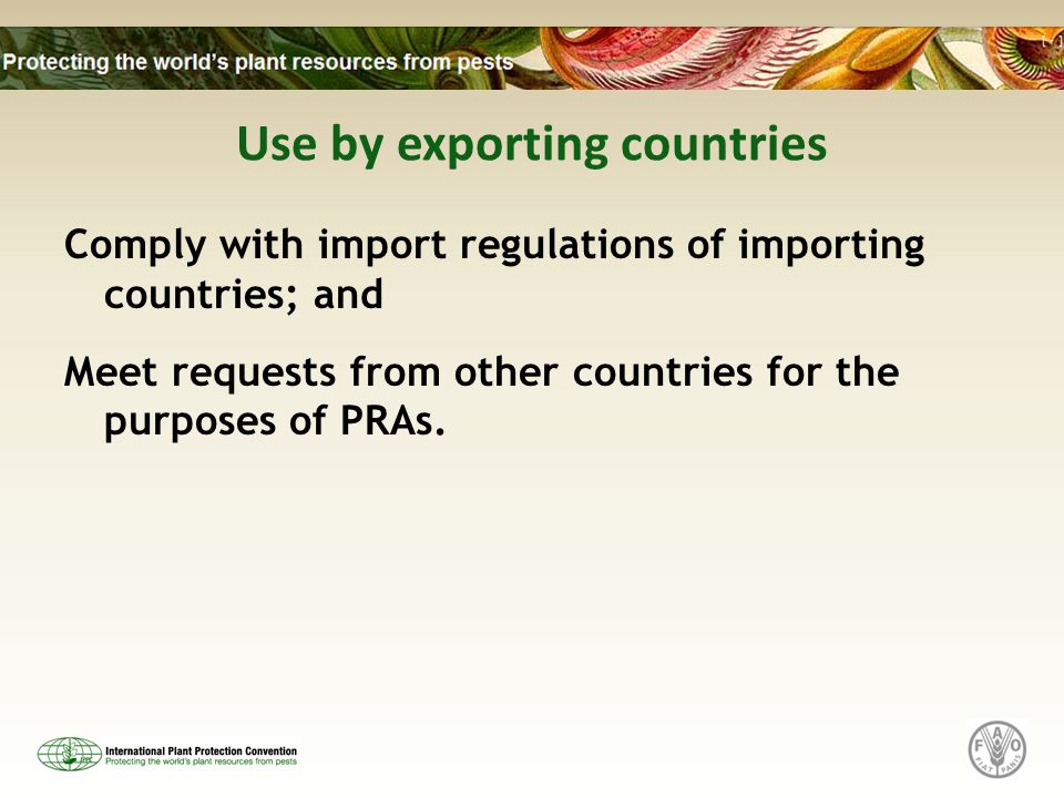 Use by exporting countries Comply with import regulations of importing countries; and Meet requests from other countries for the purposes of PRAs.