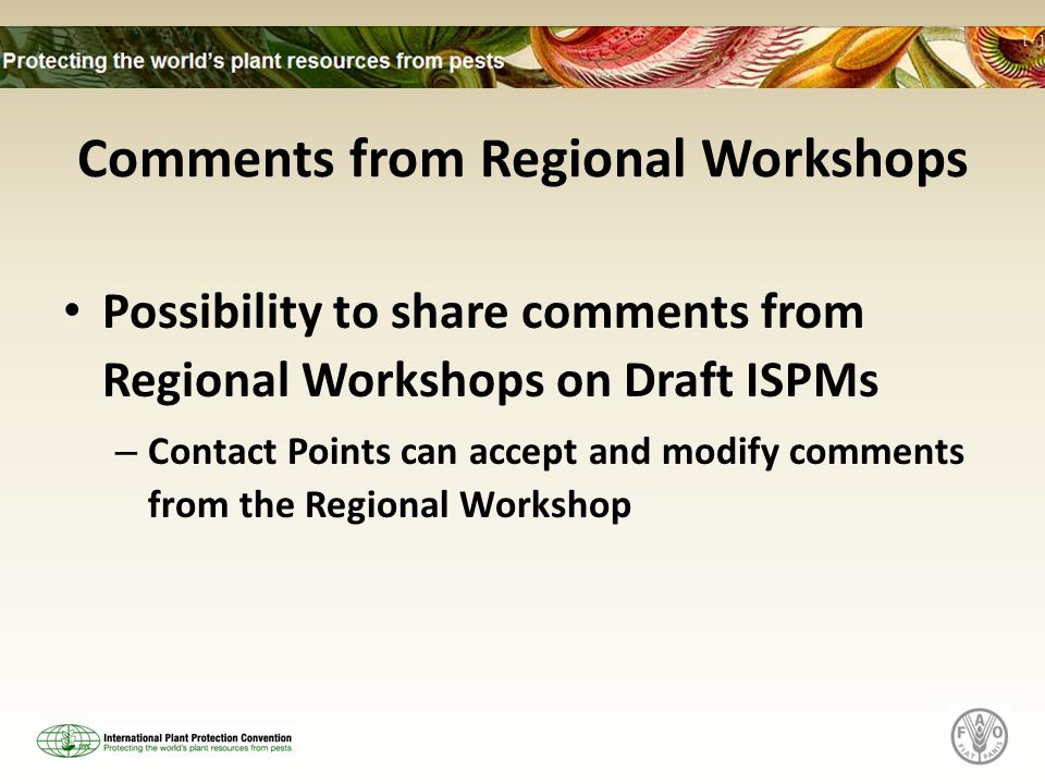 Comments from Regional Workshops Possibility to share comments from Regional Workshops on Draft ISPMs – Contact Points can accept and modify comments from the Regional Workshop