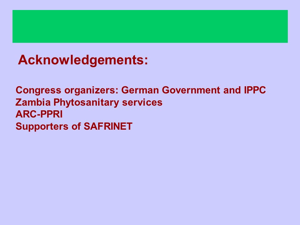 Acknowledgements: Congress organizers: German Government and IPPC Zambia Phytosanitary services ARC-PPRI Supporters of SAFRINET