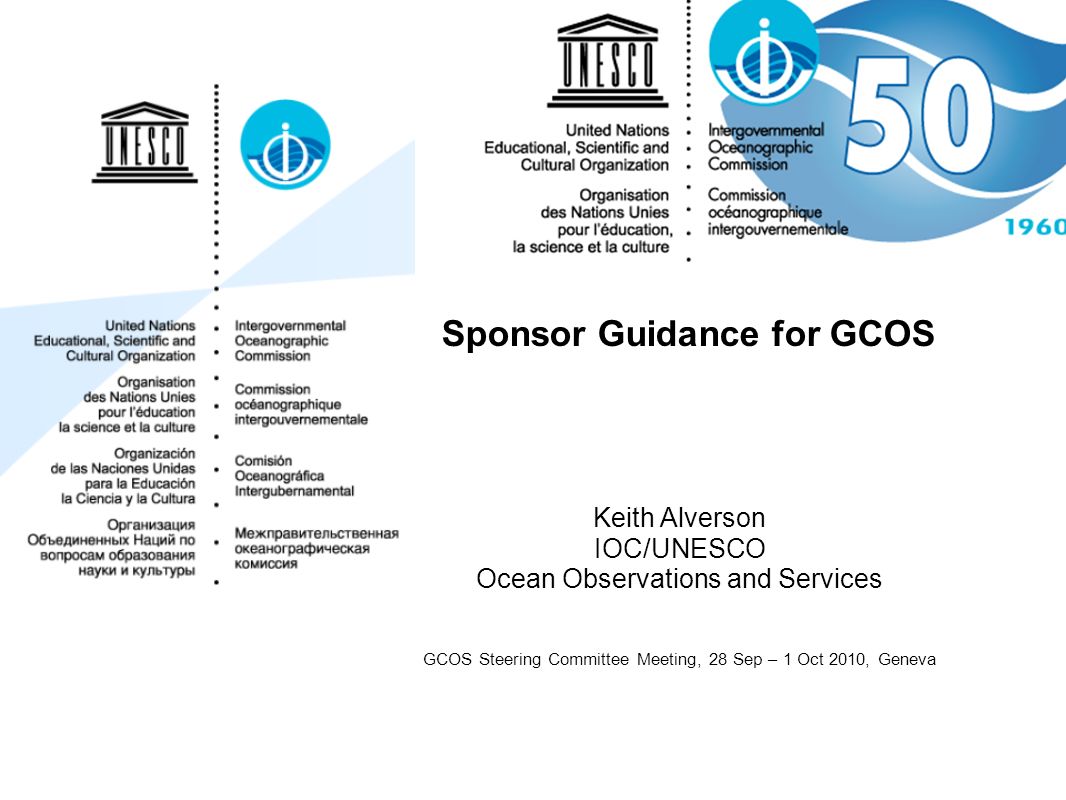 Sponsor Guidance for GCOS Keith Alverson IOC/UNESCO Ocean Observations and Services GCOS Steering Committee Meeting, 28 Sep – 1 Oct 2010, Geneva