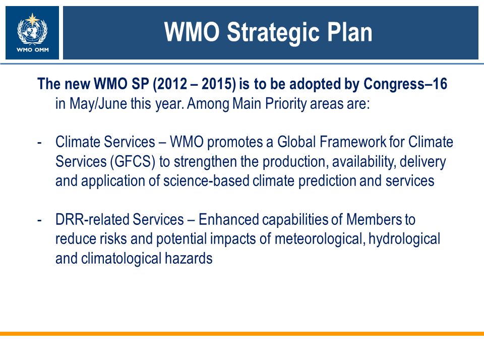 WMO Strategic Plan The new WMO SP (2012 – 2015) is to be adopted by Congress–16 in May/June this year.