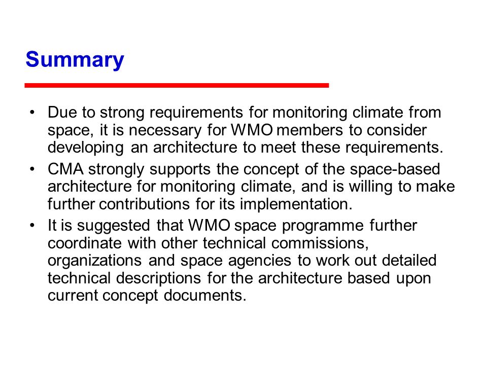 Summary Due to strong requirements for monitoring climate from space, it is necessary for WMO members to consider developing an architecture to meet these requirements.
