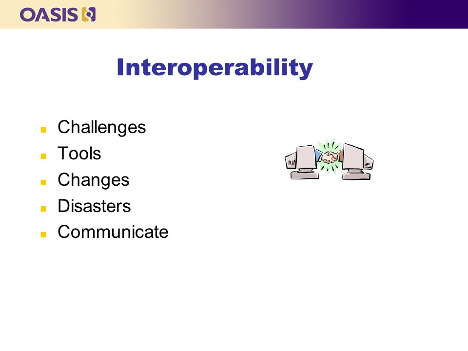 Interoperability n Challenges n Tools n Changes n Disasters n Communicate