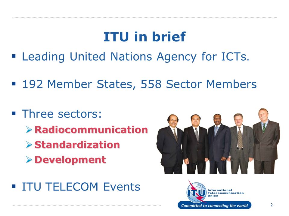 2 ITU in brief Leading United Nations Agency for ICTs.