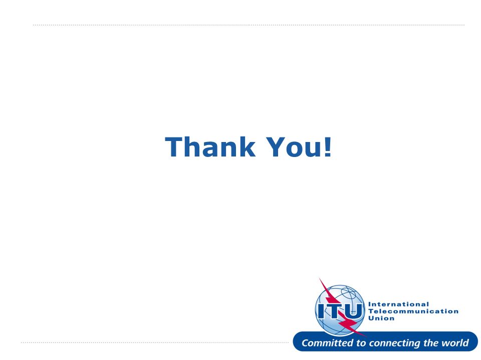 International Telecommunication Union Thank You!