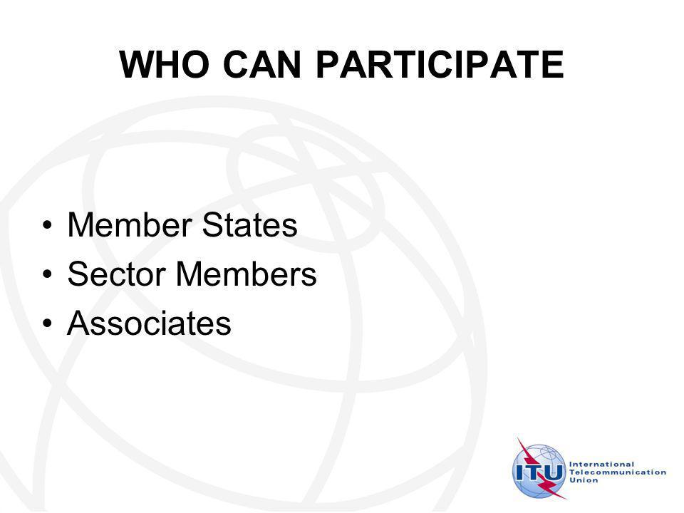 WHO CAN PARTICIPATE Member States Sector Members Associates