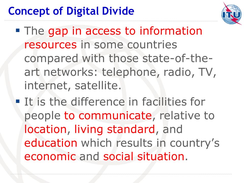 The gap in access to information resources in some countries compared with those state-of-the- art networks: telephone, radio, TV, internet, satellite.