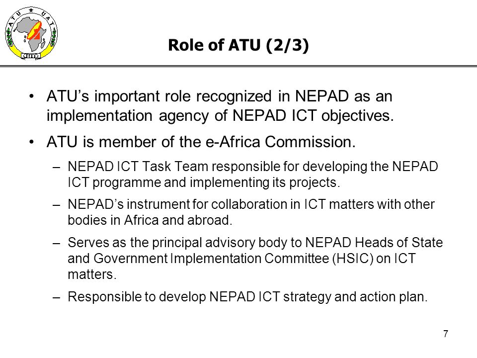 7 Role of ATU (2/3) ATUs important role recognized in NEPAD as an implementation agency of NEPAD ICT objectives.