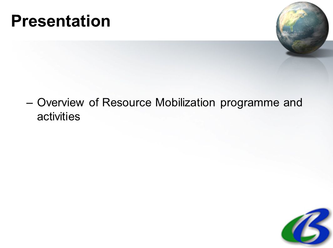 Presentation –Overview of Resource Mobilization programme and activities