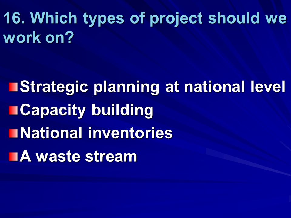 16. Which types of project should we work on.