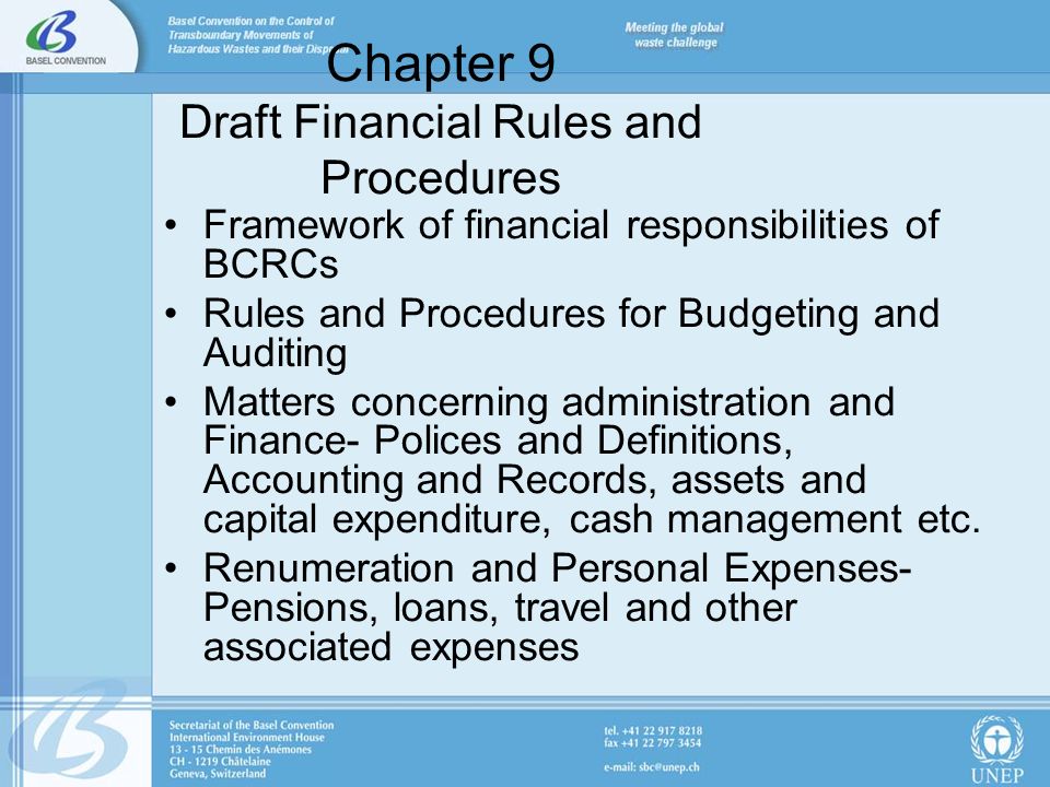 Chapter 9 Draft Financial Rules and Procedures Framework of financial responsibilities of BCRCs Rules and Procedures for Budgeting and Auditing Matters concerning administration and Finance- Polices and Definitions, Accounting and Records, assets and capital expenditure, cash management etc.