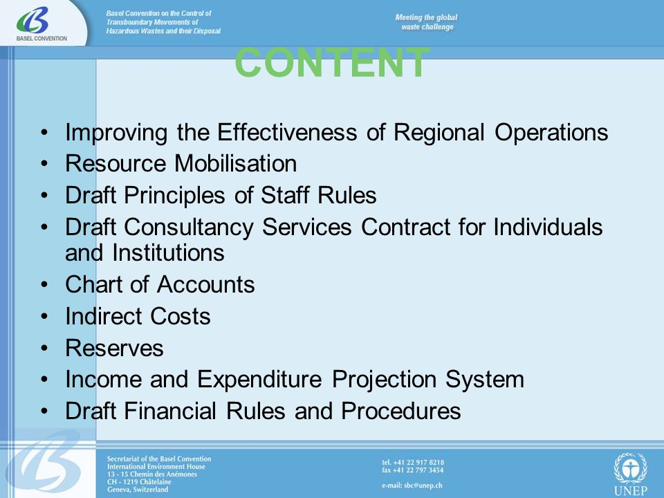CONTENT Improving the Effectiveness of Regional Operations Resource Mobilisation Draft Principles of Staff Rules Draft Consultancy Services Contract for Individuals and Institutions Chart of Accounts Indirect Costs Reserves Income and Expenditure Projection System Draft Financial Rules and Procedures