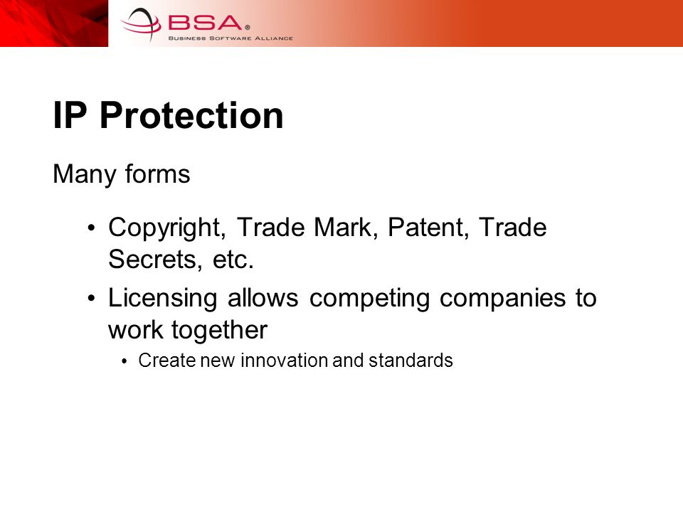 IP Protection Many forms Copyright, Trade Mark, Patent, Trade Secrets, etc.