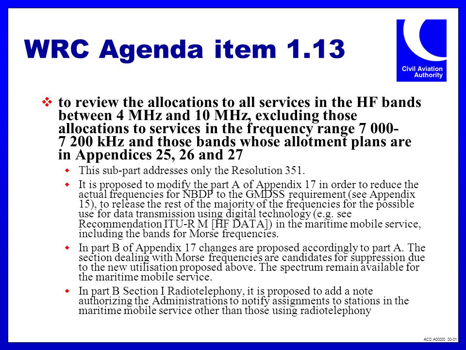 ACD A WRC Agenda item 1.13 to review the allocations to all services in the HF bands between 4 MHz and 10 MHz, excluding those allocations to services in the frequency range kHz and those bands whose allotment plans are in Appendices 25, 26 and 27 This sub-part addresses only the Resolution 351.