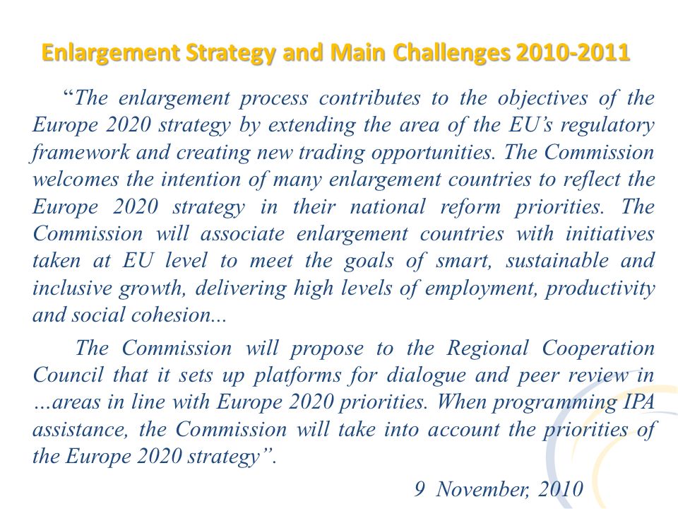 The enlargement process contributes to the objectives of the Europe 2020 strategy by extending the area of the EUs regulatory framework and creating new trading opportunities.