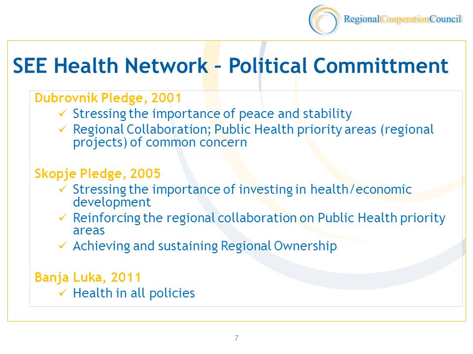 7 SEE Health Network – Political Committment Dubrovnik Pledge, 2001 Stressing the importance of peace and stability Regional Collaboration; Public Health priority areas (regional projects) of common concern Skopje Pledge, 2005 Stressing the importance of investing in health/economic development Reinforcing the regional collaboration on Public Health priority areas Achieving and sustaining Regional Ownership Banja Luka, 2011 Health in all policies