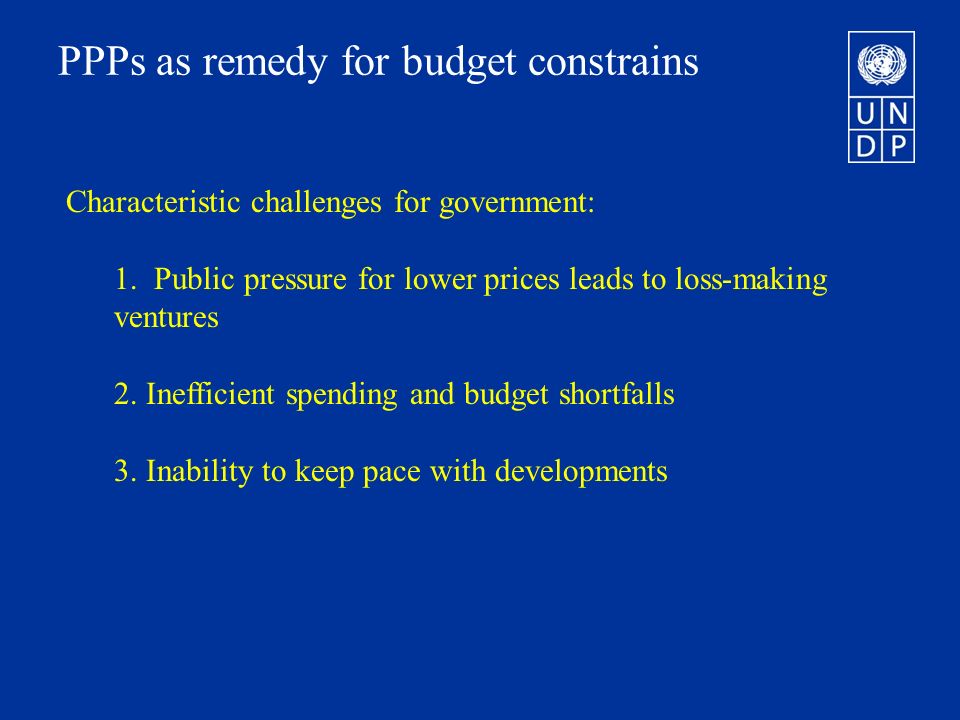 PPPs as remedy for budget constrains Characteristic challenges for government: 1.