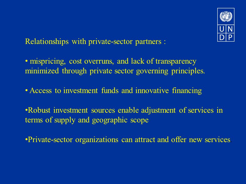 Relationships with private-sector partners : mispricing, cost overruns, and lack of transparency minimized through private sector governing principles.