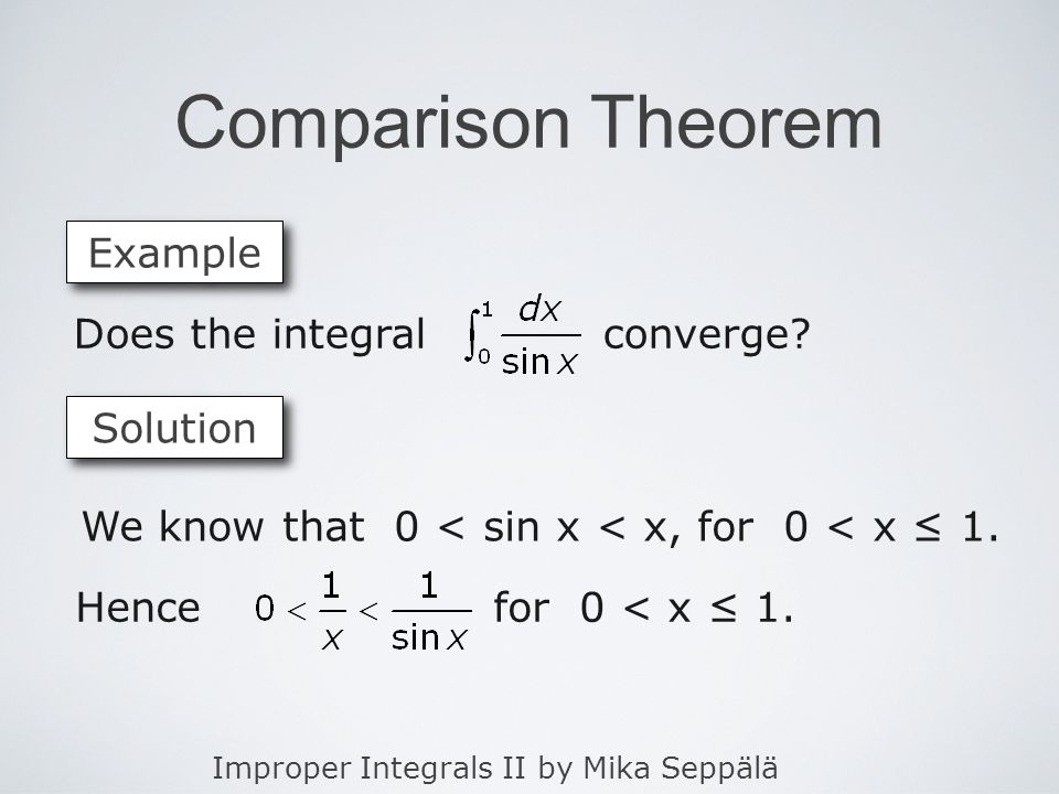 Improper Integrals II by Mika Seppälä Comparison Theorem Example Does the integral converge.