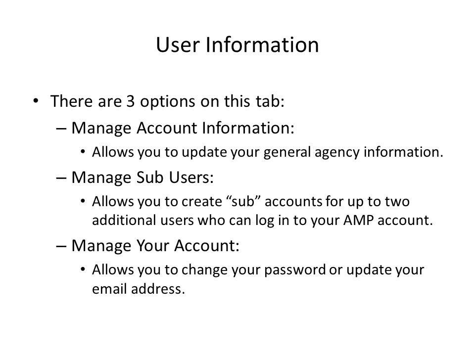 User Information There are 3 options on this tab: – Manage Account Information: Allows you to update your general agency information.