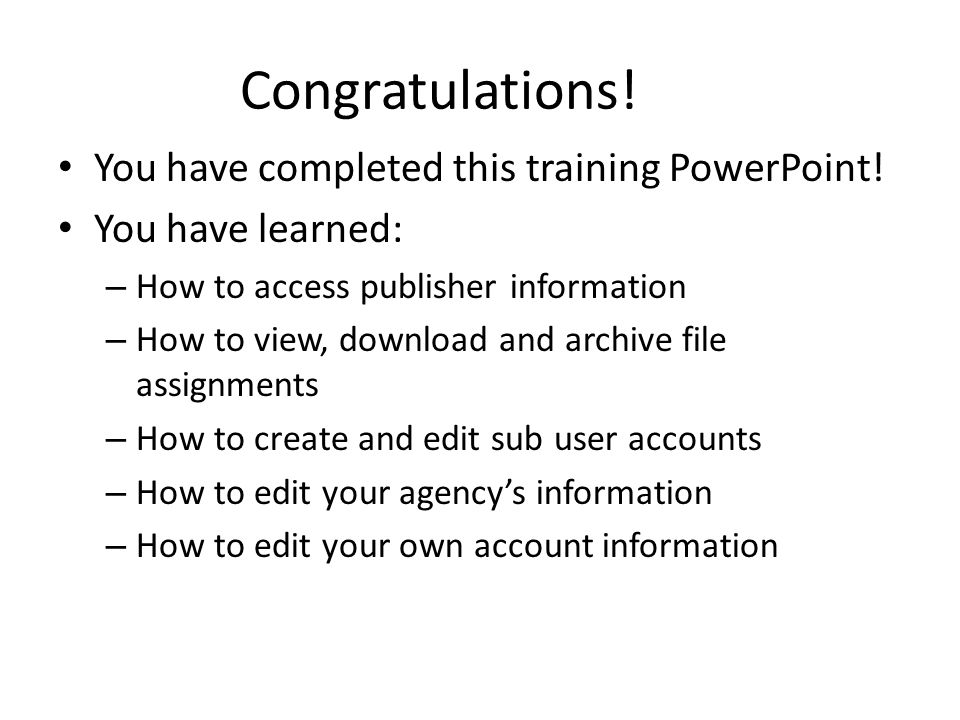 Congratulations. You have completed this training PowerPoint.