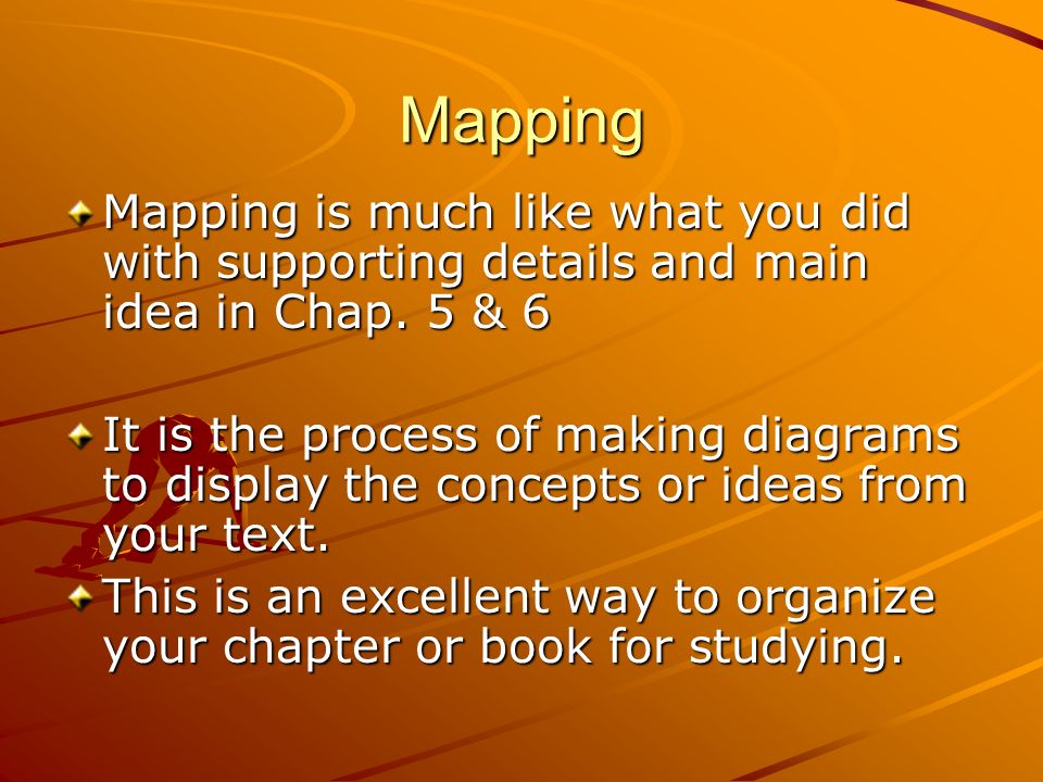 Mapping Mapping is much like what you did with supporting details and main idea in Chap.