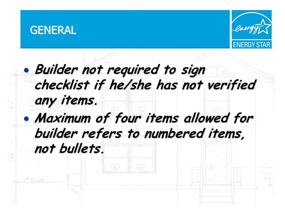 GENERAL Builder not required to sign checklist if he/she has not verified any items.