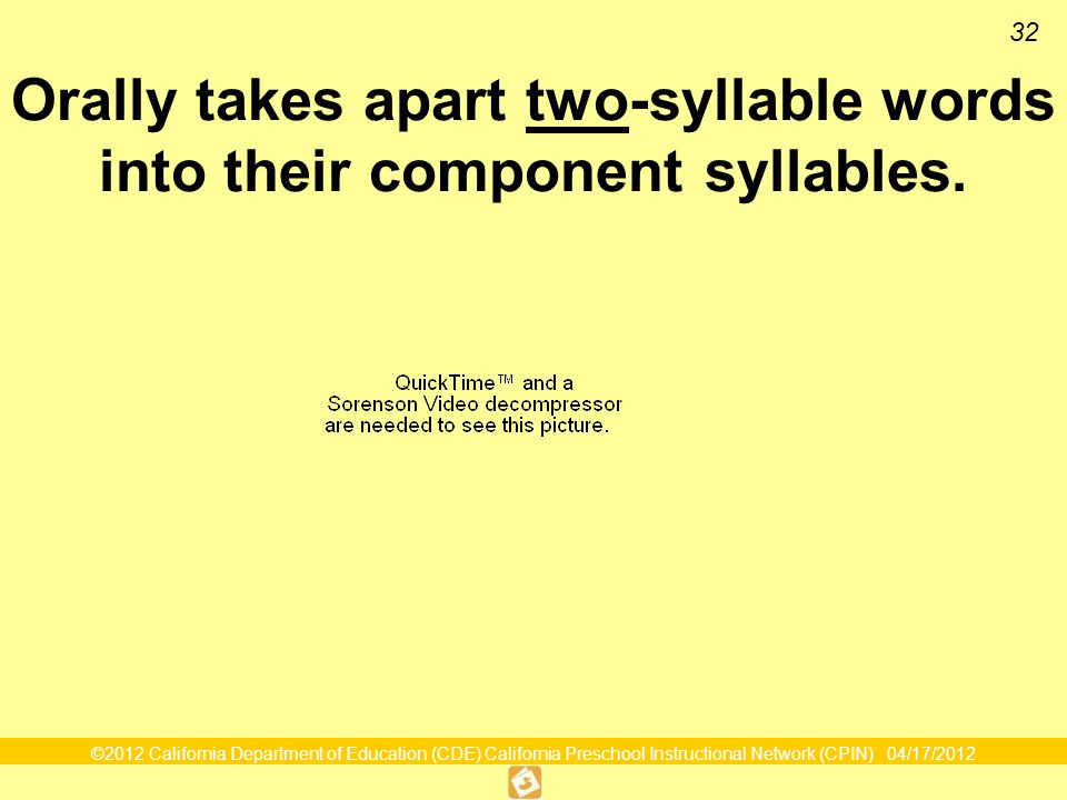 ©2012 California Department of Education (CDE) California Preschool Instructional Network (CPIN) 04/17/ Orally takes apart two-syllable words into their component syllables.