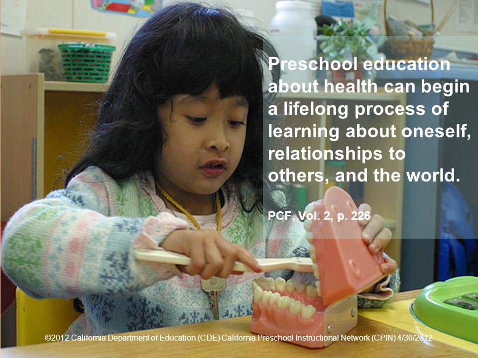 5 Preschool education about health can begin a lifelong process of learning about oneself, relationships to others, and the world.