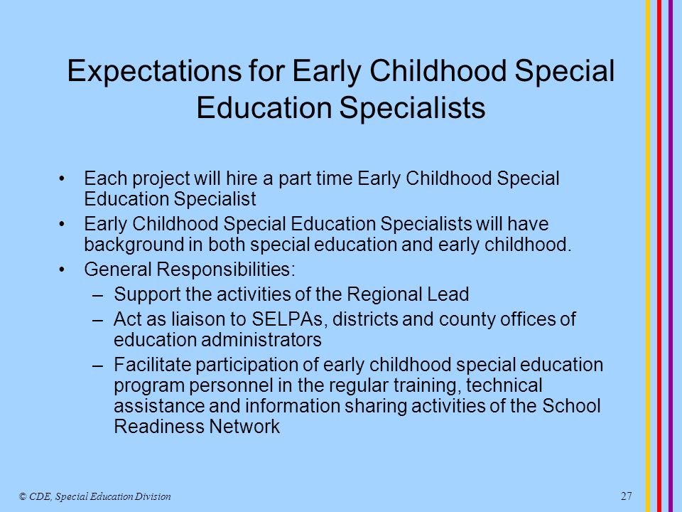 Each project will hire a part time Early Childhood Special Education Specialist Early Childhood Special Education Specialists will have background in both special education and early childhood.