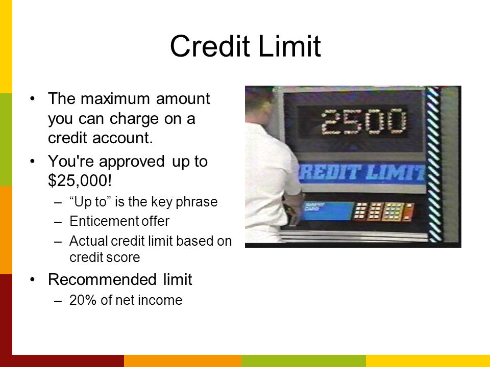 Credit Limit The maximum amount you can charge on a credit account.