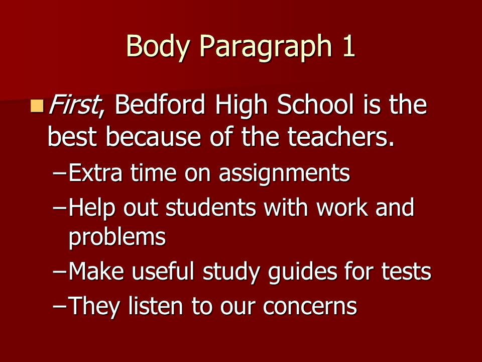 Body Paragraph 1 First, Bedford High School is the best because of the teachers.