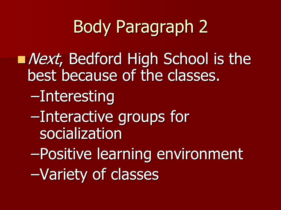 Body Paragraph 2 Next, Bedford High School is the best because of the classes.