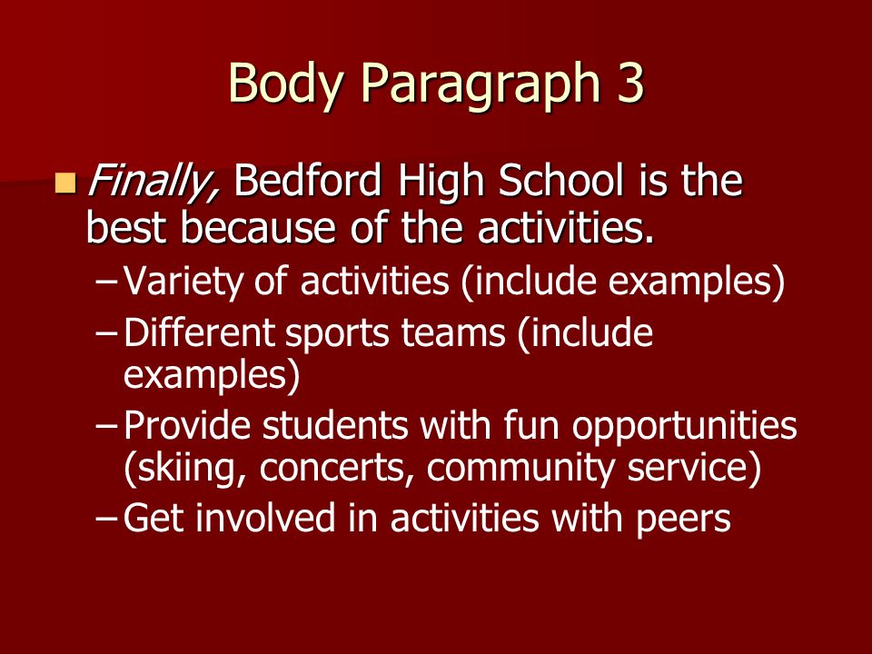Body Paragraph 3 Finally, Bedford High School is the best because of the activities.