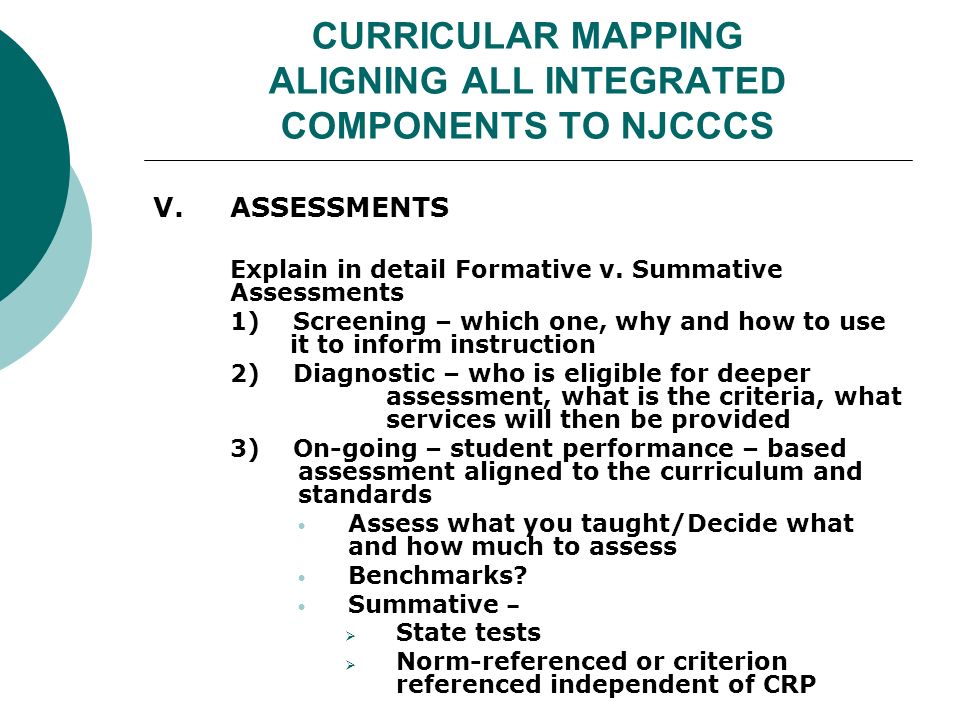 CURRICULAR MAPPING ALIGNING ALL INTEGRATED COMPONENTS TO NJCCCS V.ASSESSMENTS Explain in detail Formative v.